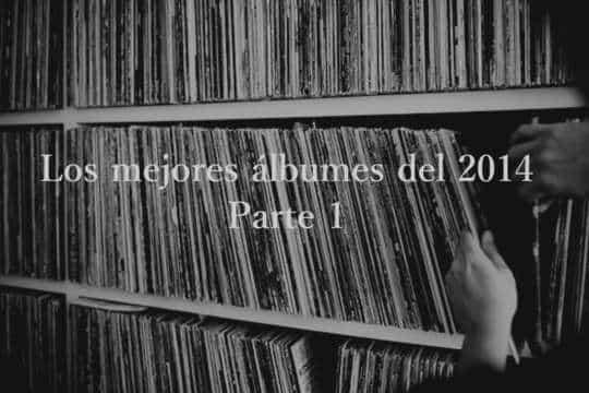 Los mejores álbumes del 2014 según dos colaboradores. (PARTE 1 – Juan Pablo López)