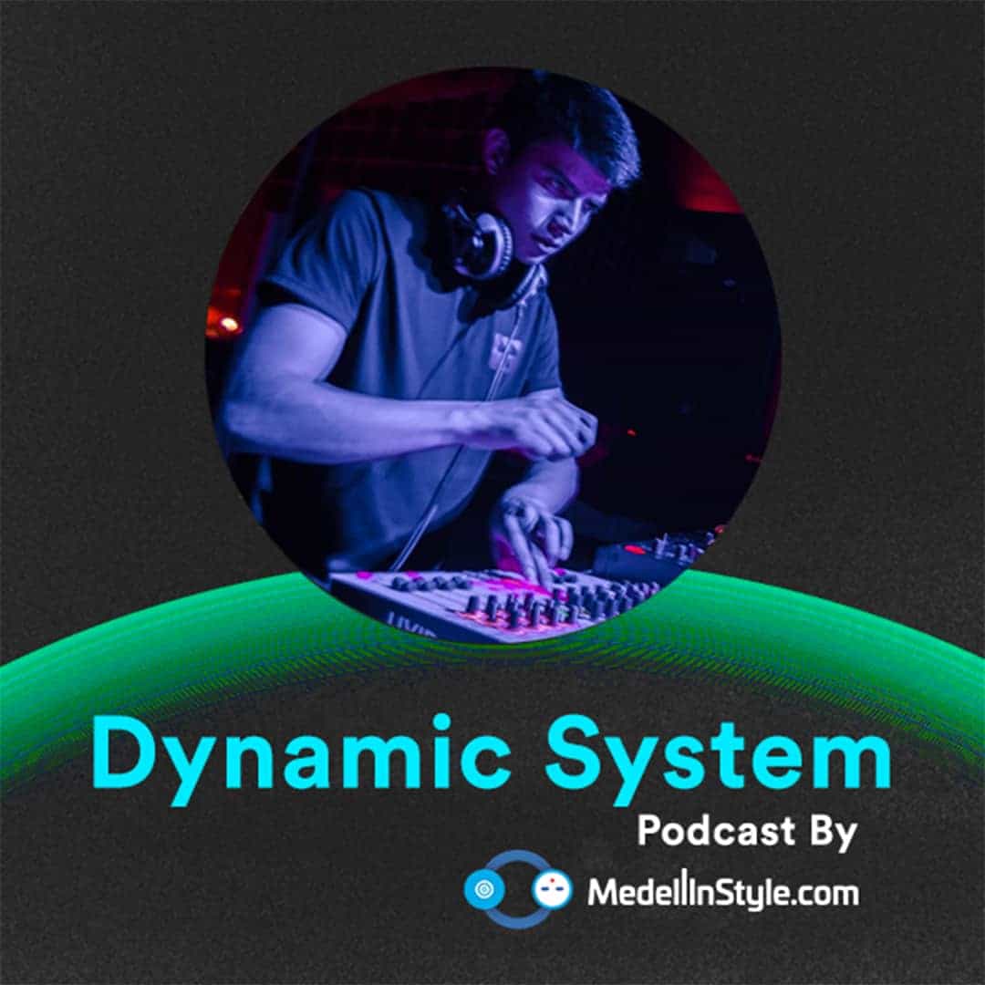 Dynamic System / MedellinStyle.com Podcast 038