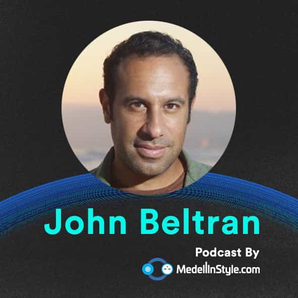 John Beltran / MedellinStyle.com Podcast 009