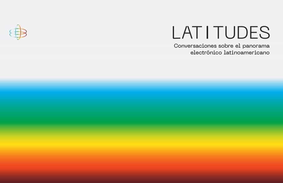 Conoce Latitudes, un espacio de conversaciones acerca del panorama electrónico latinoamericano