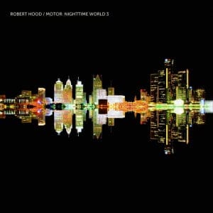 Robert Hood – Motor: Nighttime World 3