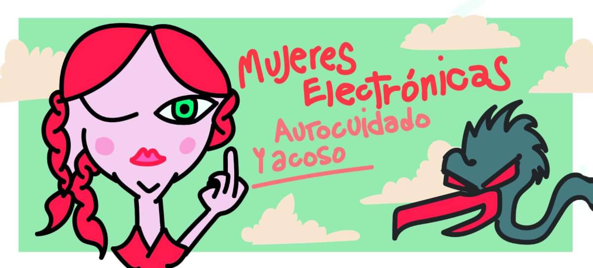 Mujeres Electrónicas: La Realidad del Autocuidado y el Acoso