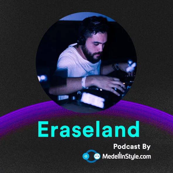 Eraseland / MedellinStyle.com Podcast 022