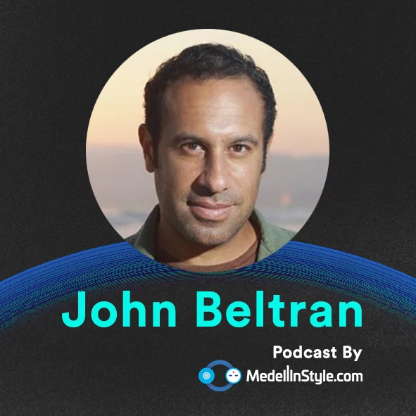 John Beltran / MedellinStyle.com Podcast 009
