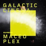 Maceo Plex y Galactic Cinema (Dj Kicks)