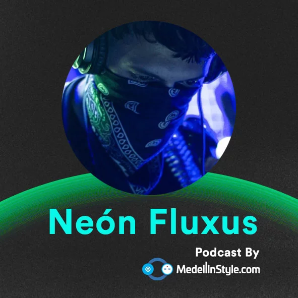 Neón Fluxus / MedellinStyle.com Podcast 031