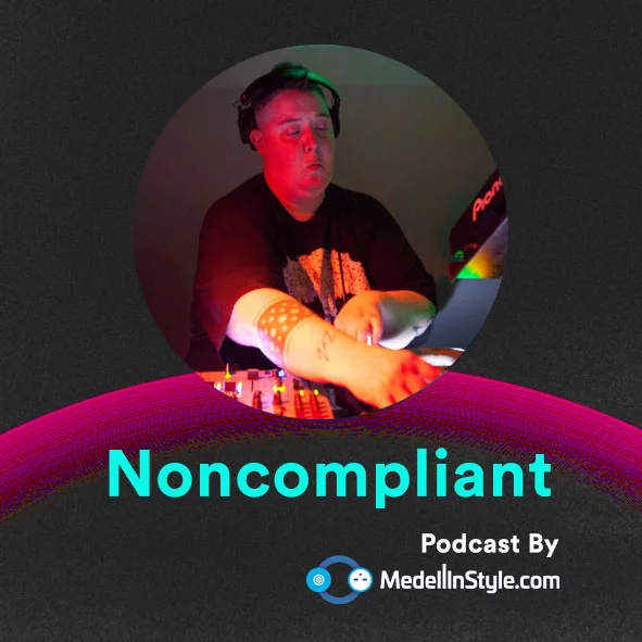 Noncompliant / MedellinStyle.com Podcast 013
