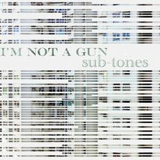 I'm Not A Gun - Subtones