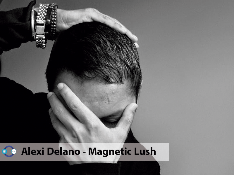 REVIEW: Alexi Delano – Magnetic Lush EP
