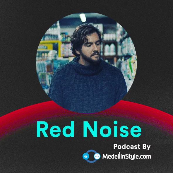 Red Noise / MedellinStyle.com Podcast 027
