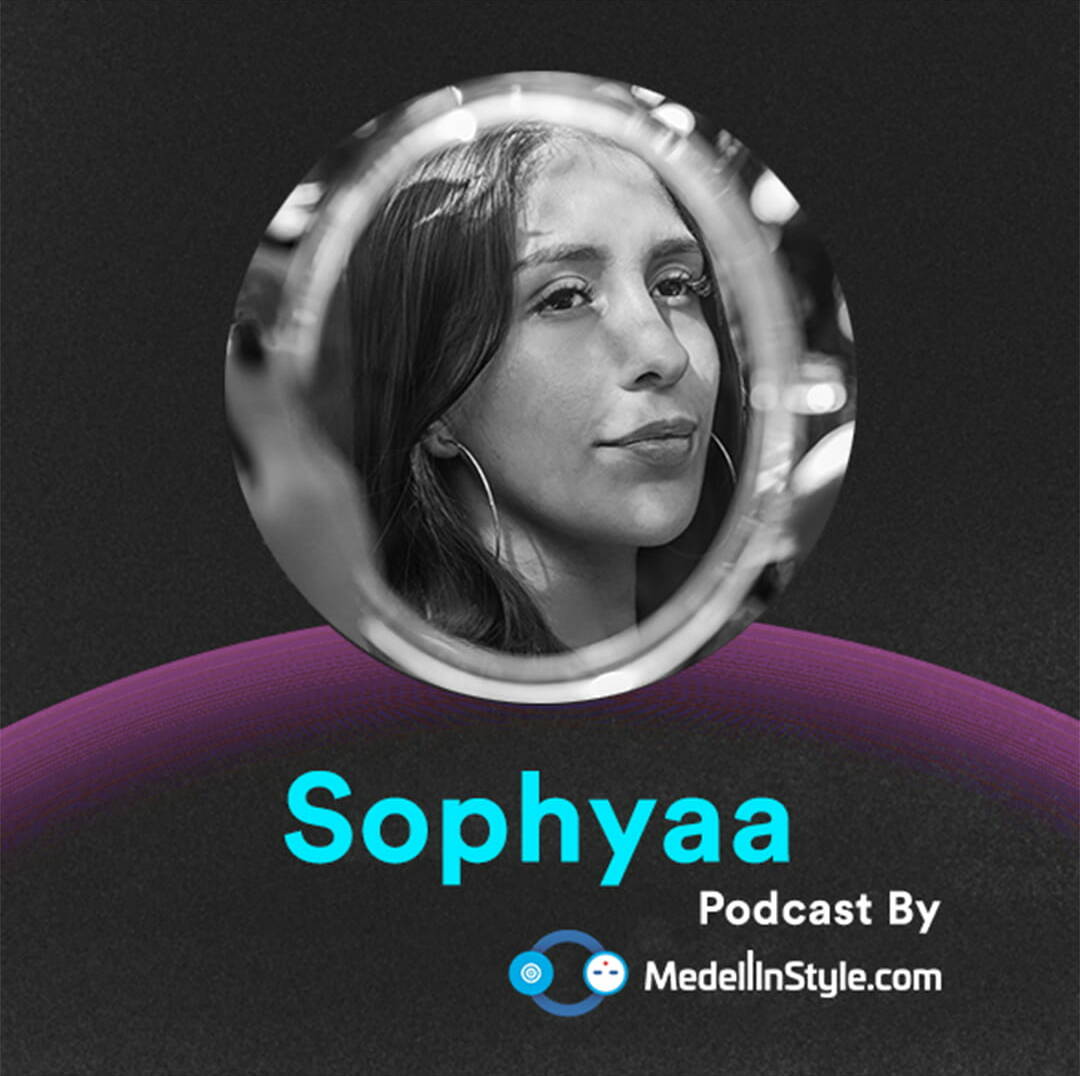 Sophyaa / MedellinStyle.com Podcast 054
