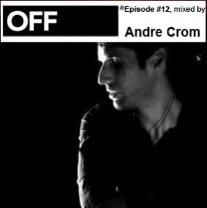 Andre Crom - OFF Recordings Podcast 12