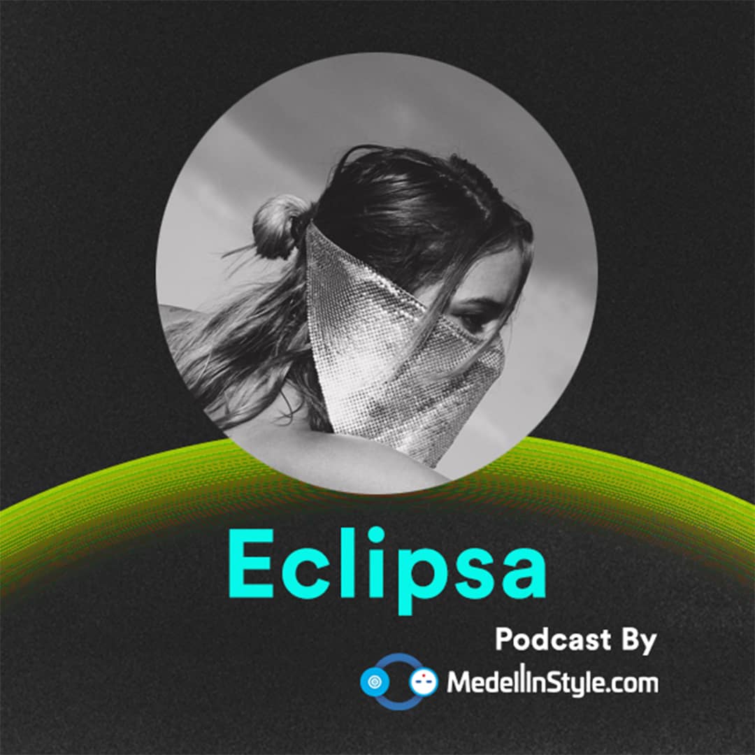 Eclipsa / MedellinStyle.com Podcast 030