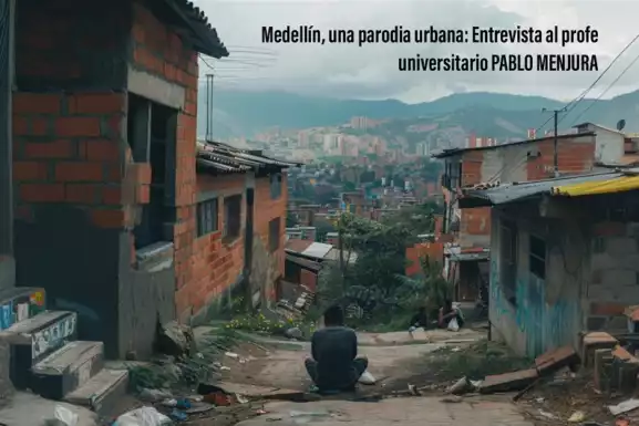 Medellín, una parodia urbana: Entrevista al profe universitario PABLO MENJURA