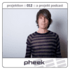 Pheek - Projektoion Podcast 012